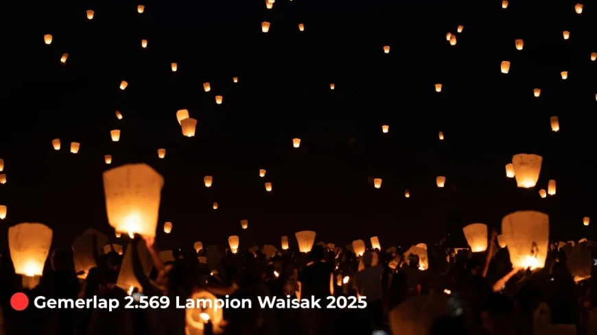 Gemerlap 2.569 Lampion Waisak 2025 di Borobudur, Wujudkan Pesan Perdamaian Dunia